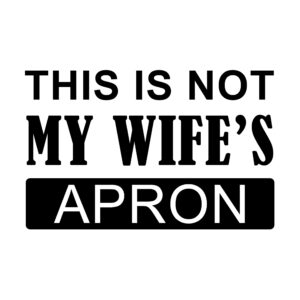 This is not my wife’s apron